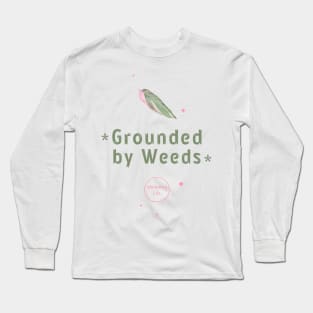 Grounded by Weeds: Garden Life Long Sleeve T-Shirt